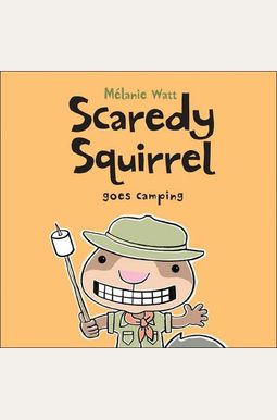 Scaredy Squirrel Goes Camping Scaredy Squirrel Goes Camping
