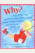 Why?: The Best Ever Question And Answer Book About Nature, Science, And The World Around You