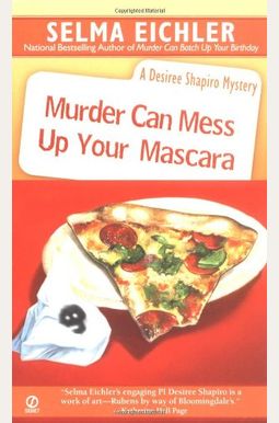 Murder Can Mess Up Your Mascara: A Desiree Shapiro Mystery Murder Can Mess Up Your Mascara: A Desiree Shapiro Mystery
