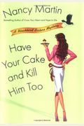Have Your Cake and Kill Him Too (Blackbird Sisters Mysteries, No. 5)
