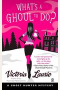 What's A Ghoul To Do? (Ghost Hunter Mysteries, Book 1)
