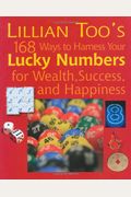 Lillian Too's 168 Ways To Harness Your Lucky Numbers For Wealth, Success, And Happiness