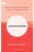 Unbreakable: What The Son Of God Said About The Word Of God
