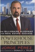 Powerhouse Principles: The Ultimate Blueprint For Real Estate Success In An Ever-Changing Market