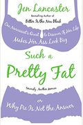 Such A Pretty Fat: One Narcissist's Quest To Discover If Her Life Makes Her Ass Look Big, Or Why Pi E Is Not The Answer