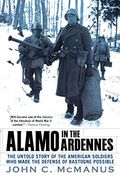 Alamo In The Ardennes: The Untold Story Of The American Soldiers Who Made The Defense Of Bastogne Possible