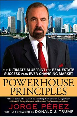 Powerhouse Principles: The Ultimate Blueprint For Real Estate Success In An Ever-Changing Market Powerhouse Principles: The Ultimate Blueprint For Real Estate Success In An Ever-Changing Market