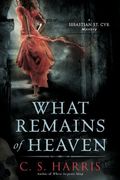 What Remains Of Heaven: A Sebastian St. Cyr Mystery