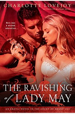 The Ravishing of Lady May: An Erotic Novel in the Court of Henry VIII