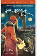 You Might As Well Die: An Algonquin Round Table Mystery