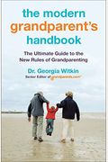 The Modern Grandparent's Handbook: The Ultimate Guide To The New Rules Of Grandparenting