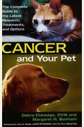 Cancer And Your Pet: The Complete Guide to the Latest Research, Treatments, and Options