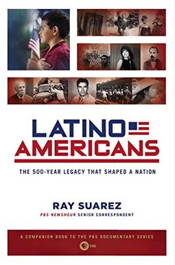 Latino Americans: The 500-Year Legacy That Shaped A Nation Latino Americans: The 500-Year Legacy That Shaped A Nation