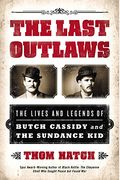 The Last Outlaws: The Lives And Legends Of Butch Cassidy And The Sundance Kid