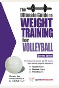 The Ultimate Guide To Weight Training For Volleyball (Ultimate Guide to Weight Training: Volleyball)