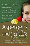Asperger's And Girls: World-Renowned Experts Join Those With Asperger's Syndrome To Resolve Issues That Girls And Women Face Every Day!