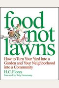 Food Not Lawns: How To Turn Your Yard Into A Garden And Your Neighborhood Into A Community