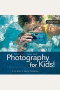 Photography For Kids!: A Fun Guide To Digital Photography
