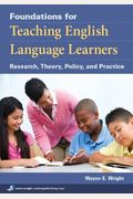 Foundations For Teaching English Language Learners: Research, Theory, Policy, And Practice