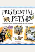 Presidential Pets: The Weird, Wacky, Little, Big, Scary, Strange Animals That Have Lived In The White House