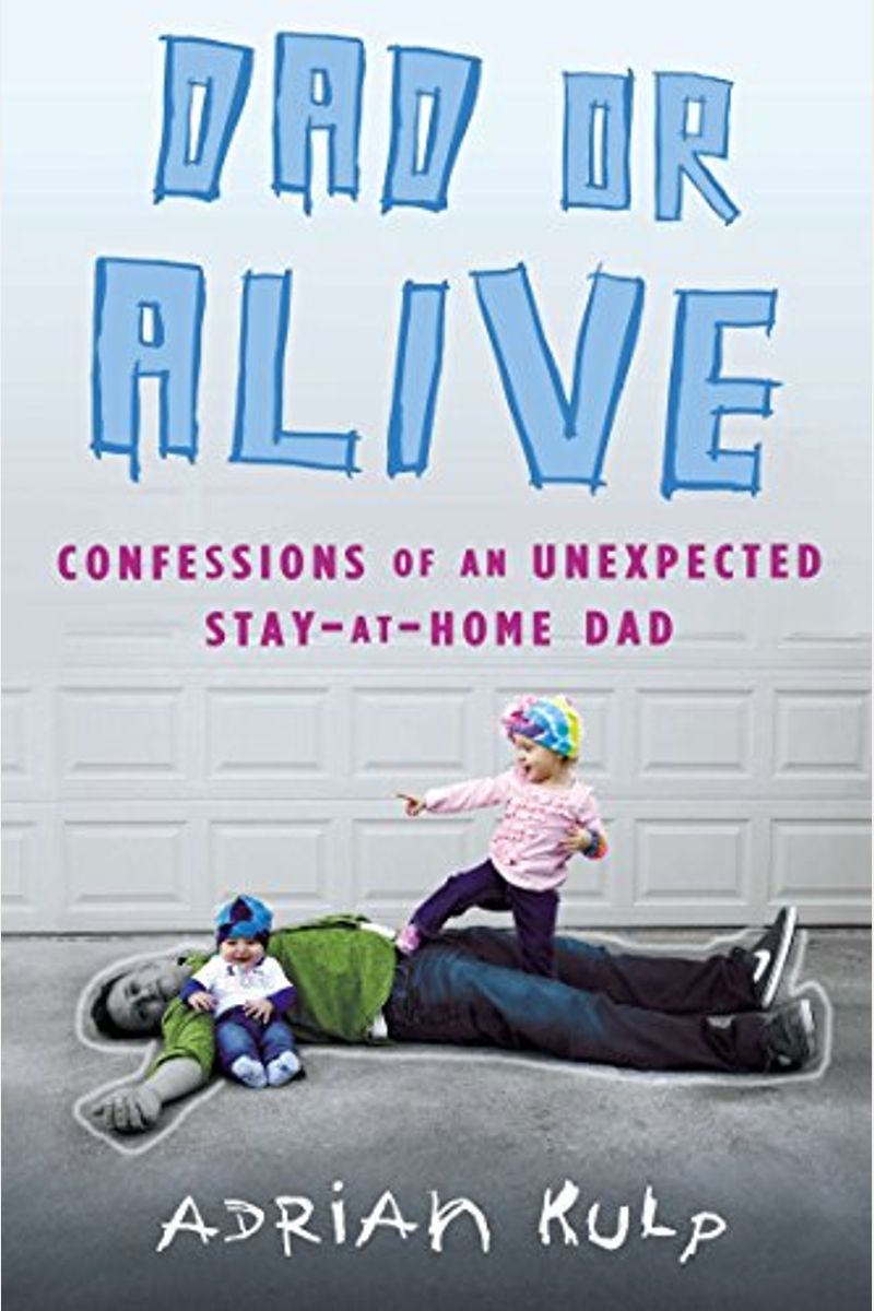 Dad or Alive: Confessions of an Unexpected Stay-At-Home Dad