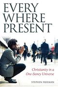 Everywhere Present: Christianity In A One-Storey Universe