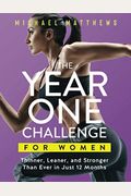 The Year One Challenge For Women: Thinner, Leaner, And Stronger Than Ever In 12 Months