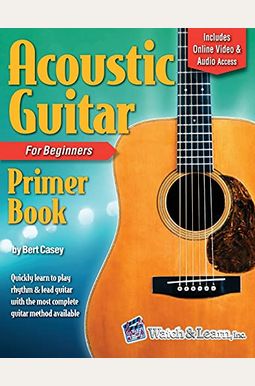 Acoustic Guitar Primer Book for Beginners with Online Video and Audio Access Acoustic Guitar Primer Book for Beginners with Online Video and Audio Access