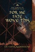 For Me Fate Wove This: Book Eight of The Circle of Ceridwen Saga