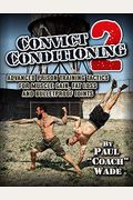 Convict Conditioning 2: Advanced Prison Training Tactics For Muscle Gain, Fat Loss, And Bulletproof Joints