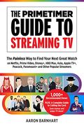 The Primetimer Guide To Streaming Tv: The Painless Way To Find Your Next Great Watch On Netflix, Prime Video, Disney+, Hbo Max, Hulu, Apple Tv+, Peaco