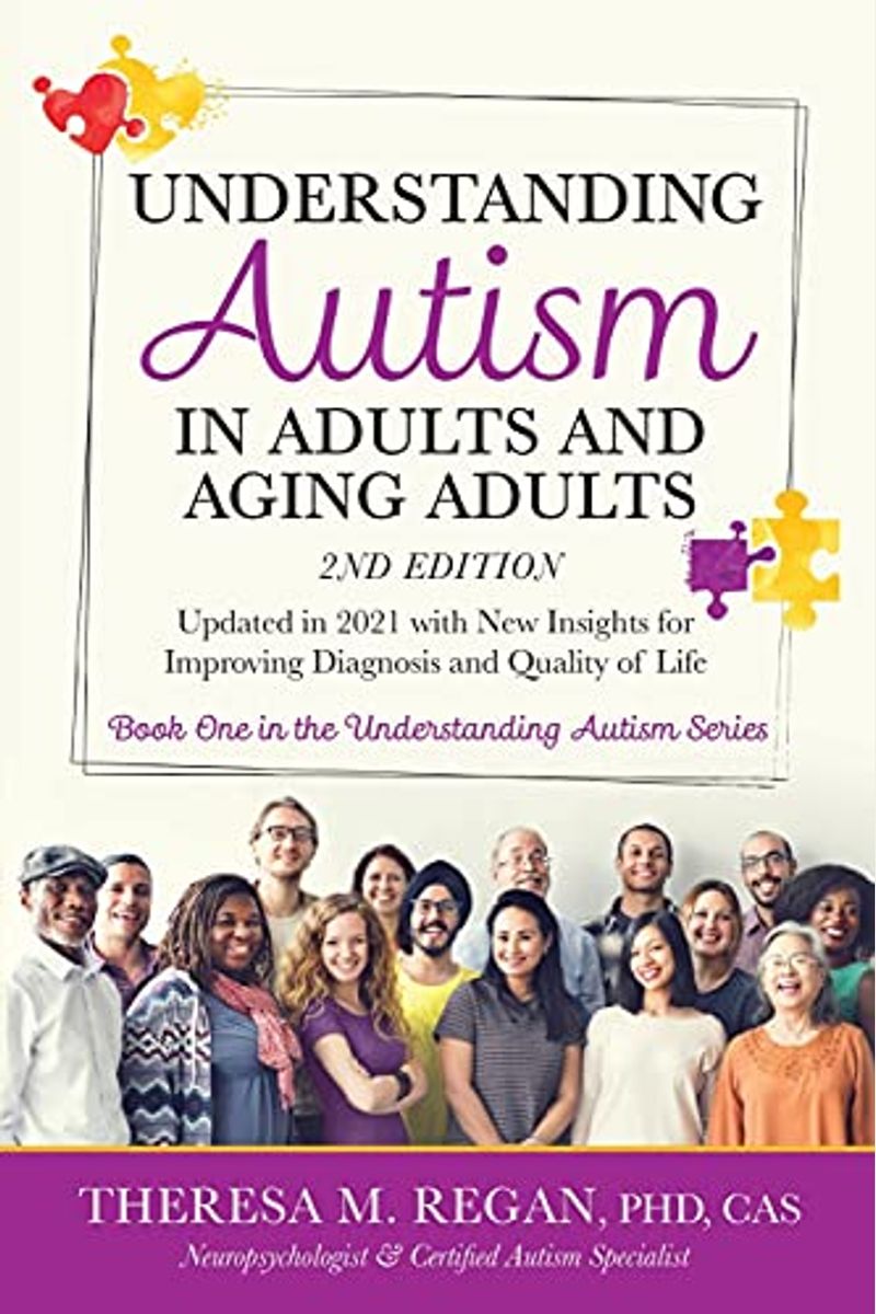 Understanding Autism In Adults And Aging Adults 2nd Edition: Updated In 2021 With New Insights For Improving Diagnosis And Quality Of Life
