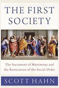 The First Society: The Sacrament Of Matrimony And The Restoration Of The Social Order