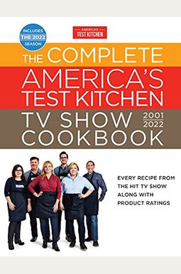 The Complete America's Test Kitchen Tv Show Cookbook 2001-2022: Every Recipe From The Hit Tv Show Along With Product Ratings Includes The 2022 Season The Complete America's Test Kitchen Tv Show Cookbook 2001-2022: Every Recipe From The Hit Tv Show Along With Product Ratings Includes The 2022 Season