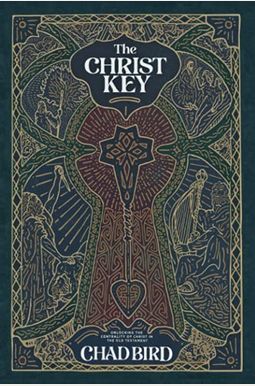 The Christ Key: Unlocking The Centrality Of Christ In The Old Testament The Christ Key: Unlocking The Centrality Of Christ In The Old Testament