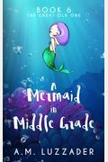 A Mermaid In Middle Grade Book 6: The Great Old One