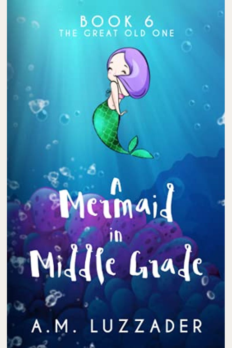 A Mermaid In Middle Grade Book 6: The Great Old One