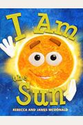 I Am The Sun: A Book About The Sun For Kids