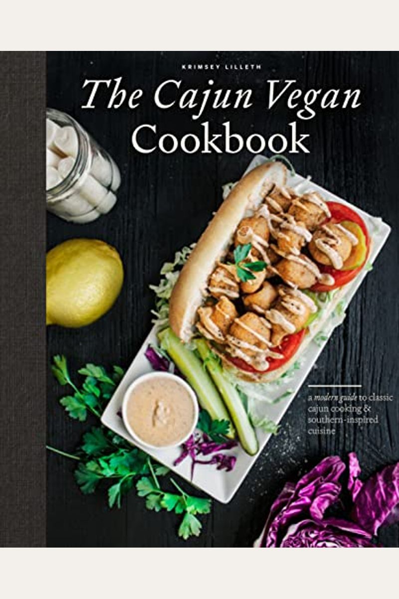 The Cajun Vegan Cookbook: A Modern Guide To Classic Cajun Cooking And Southern-Inspired Cuisine