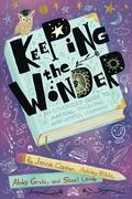 Keeping The Wonder: An Educator's Guide To Magical, Engaging, And Joyful Learning