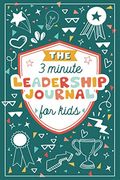The 3 Minute Leadership Journal For Kids: Cultivate An Attitude Of Self Confidence And Leadership In Children