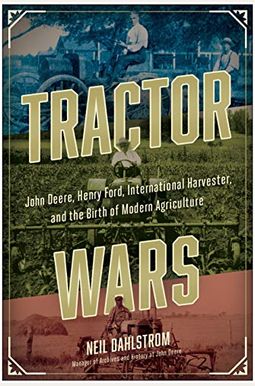 Tractor Wars: John Deere, Henry Ford, International Harvester, and the Birth of Modern Agriculture