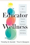 Educator Wellness: A Guide for Sustaining Physical, Mental, Emotional, and Social Well-Being (Actionable Steps for Self-Care, Health, and