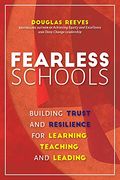 Fearless Schools: Building Trust and Resilience for Learning, Teaching, and Leading