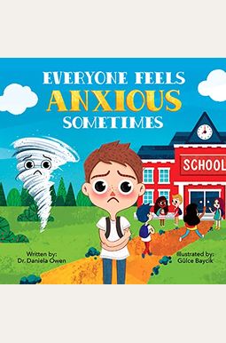 Everyone Feels Anxious Sometimes Everyone Feels Anxious Sometimes