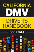 California Dmv Driver's Handbook: Practice For The California Permit Test With 350+ Driving Questions And Answers