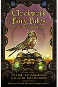 Clockwork Fairy Tales: A Collection Of Steampunk Fables