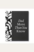 Dad, More Than You Know: A Keepsake Fill-In Gift Book To Show Your Appreciation For Dad