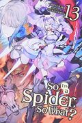 So I'm A Spider, So What?, Vol. 13 (Light Novel)