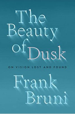 The Beauty of Dusk: On Vision Lost and Found The Beauty of Dusk: On Vision Lost and Found